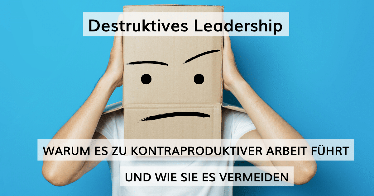 Destruktives Leadership führt zu kontraproduktivem Arbeitsverhalten